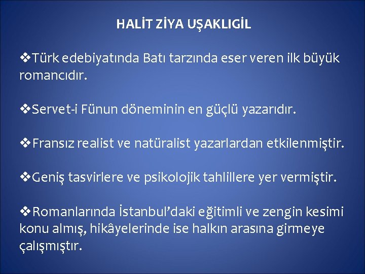 HALİT ZİYA UŞAKLIGİL v. Türk edebiyatında Batı tarzında eser veren ilk büyük romancıdır. v.