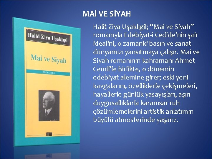 MAİ VE SİYAH Halit Ziya Uşaklıgil; “Mai ve Siyah” romanıyla Edebiyat-i Cedide’nin şair idealini,