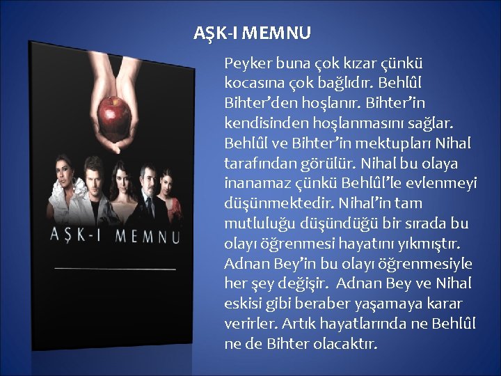 AŞK-I MEMNU Peyker buna çok kızar çünkü kocasına çok bağlıdır. Behlûl Bihter’den hoşlanır. Bihter’in