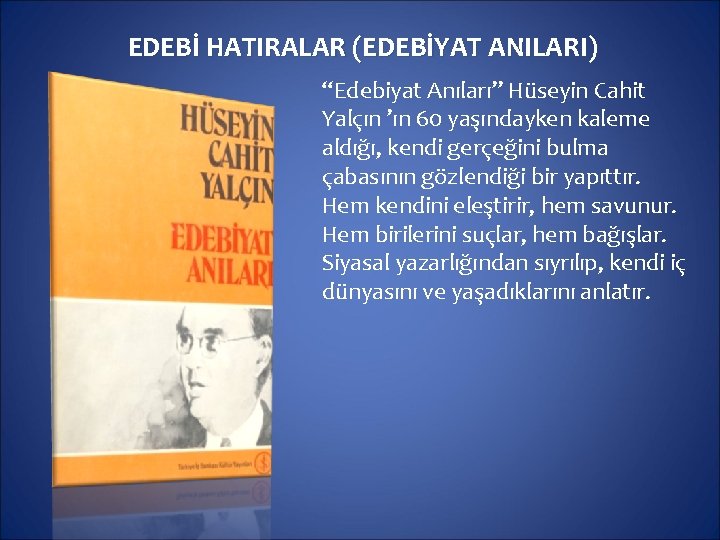 EDEBİ HATIRALAR (EDEBİYAT ANILARI) “Edebiyat Anıları” Hüseyin Cahit Yalçın ’ın 60 yaşındayken kaleme aldığı,