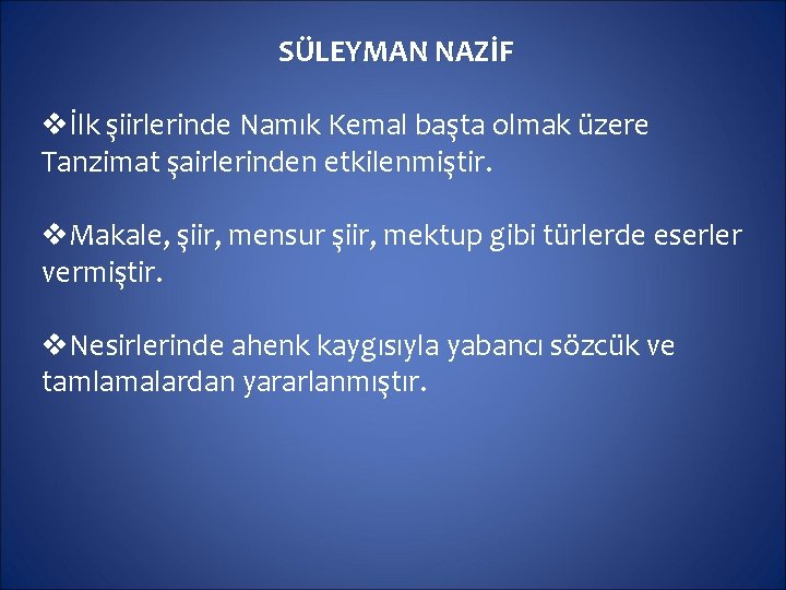 SÜLEYMAN NAZİF vİlk şiirlerinde Namık Kemal başta olmak üzere Tanzimat şairlerinden etkilenmiştir. v. Makale,