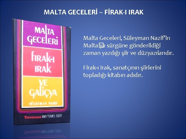 MALTA GECELERİ – FİRAK-I IRAK Malta Geceleri, Süleyman Nazif’in Malta� ya sürgüne gönderildiği zaman