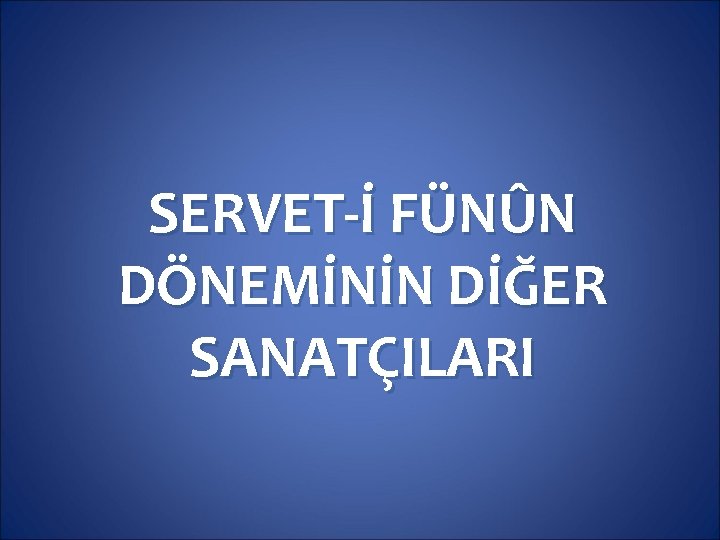 SERVET-İ FÜNÛN DÖNEMİNİN DİĞER SANATÇILARI 