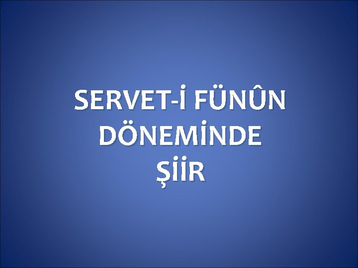 SERVET-İ FÜNÛN DÖNEMİNDE ŞİİR 