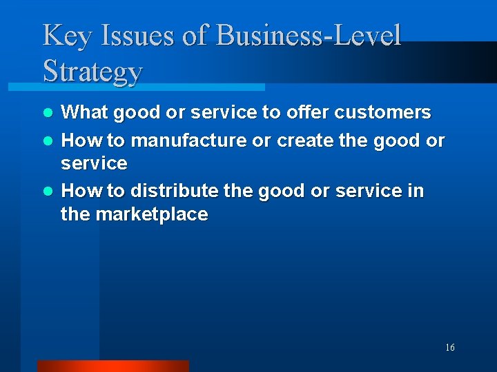 Key Issues of Business-Level Strategy What good or service to offer customers l How