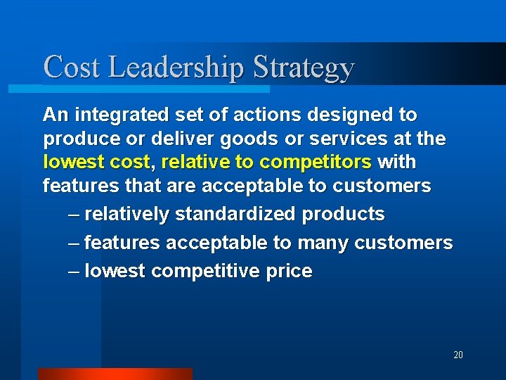 Cost Leadership Strategy An integrated set of actions designed to produce or deliver goods