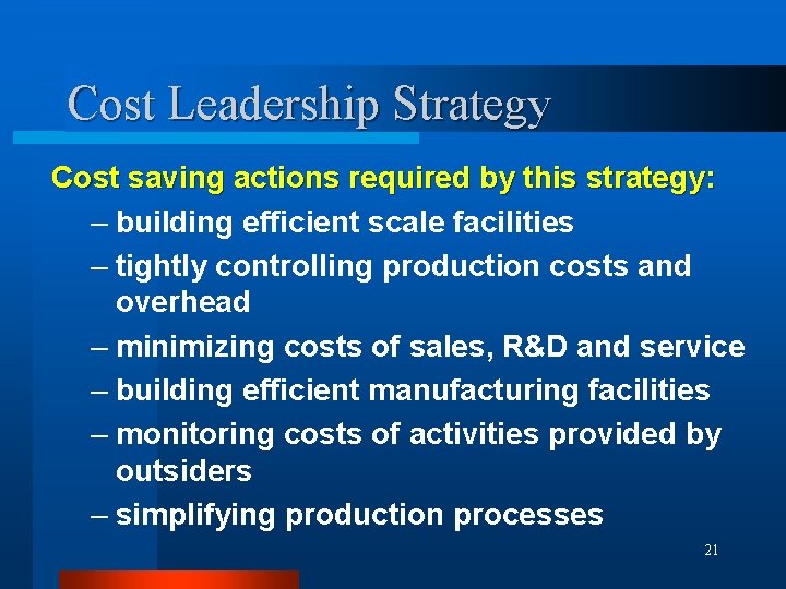 Cost Leadership Strategy Cost saving actions required by this strategy: – building efficient scale