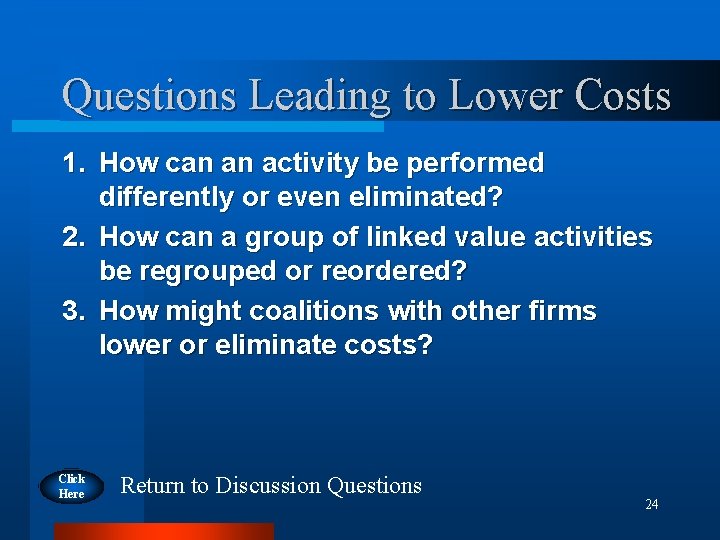 Questions Leading to Lower Costs 1. How can an activity be performed differently or