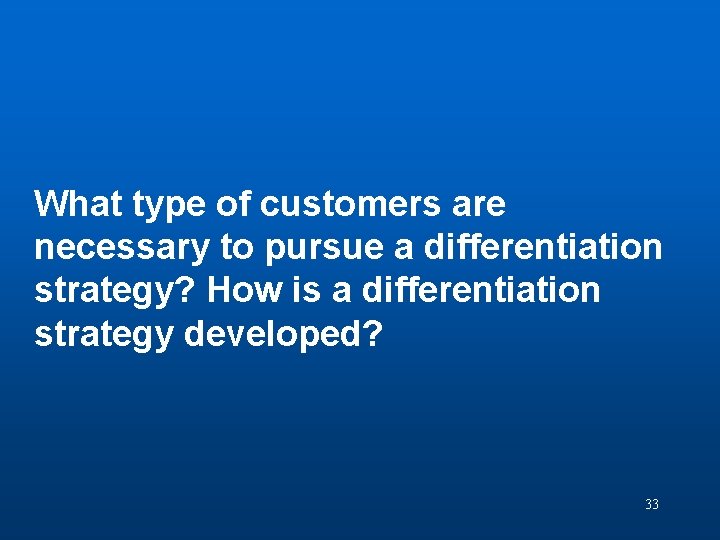 Discussion Question 5 What type of customers are necessary to pursue a differentiation strategy?