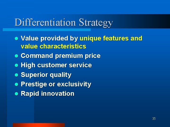 Differentiation Strategy l l l Value provided by unique features and value characteristics Command