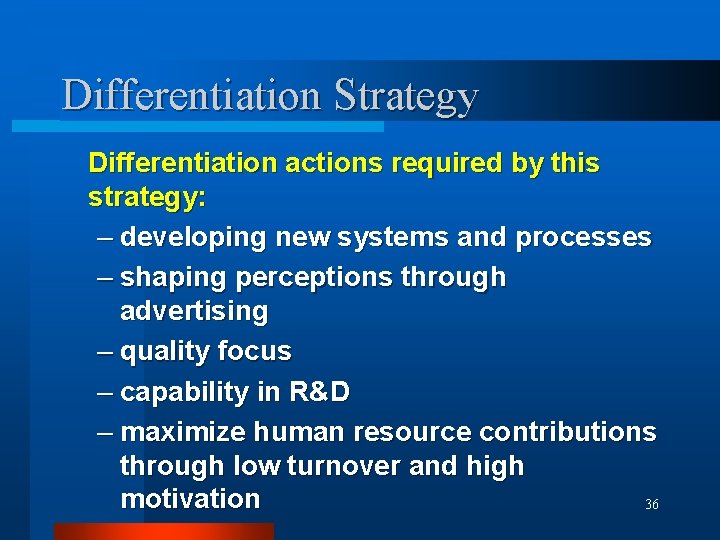 Differentiation Strategy Differentiation actions required by this strategy: – developing new systems and processes