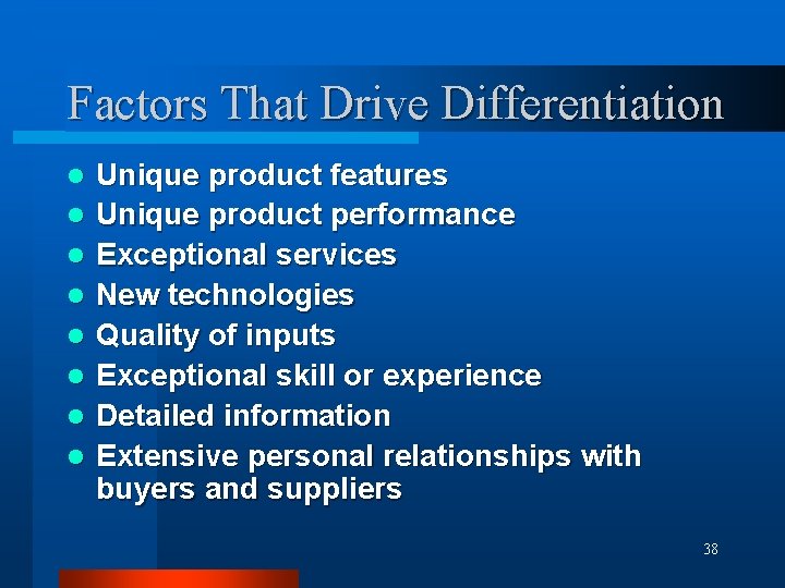 Factors That Drive Differentiation l l l l Unique product features Unique product performance