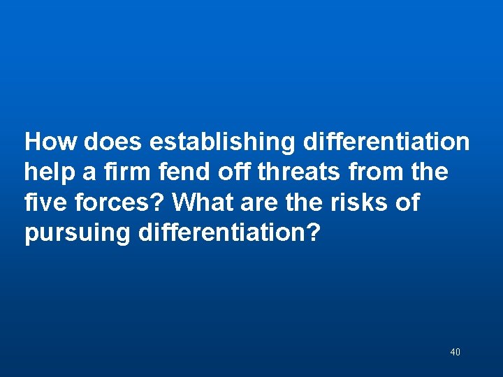 Discussion Question 6 How does establishing differentiation help a firm fend off threats from