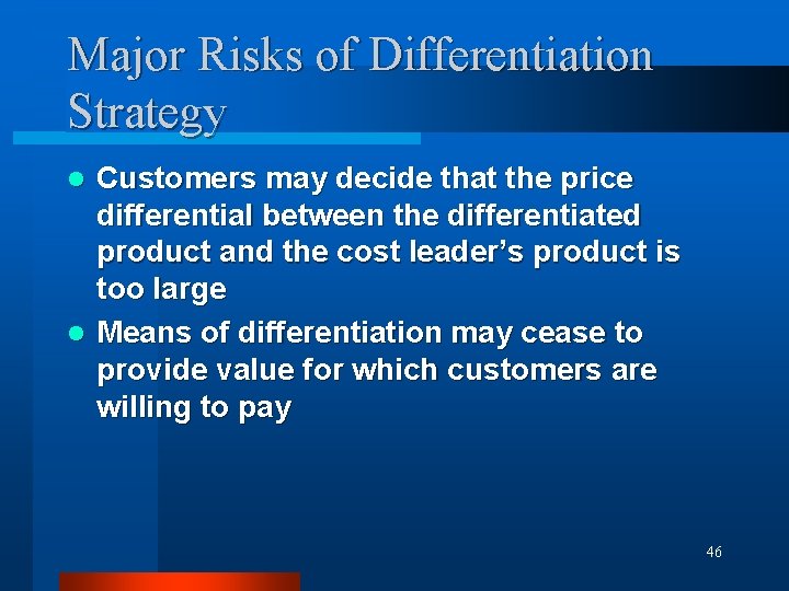 Major Risks of Differentiation Strategy Customers may decide that the price differential between the