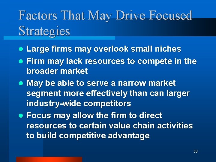 Factors That May Drive Focused Strategies Large firms may overlook small niches l Firm