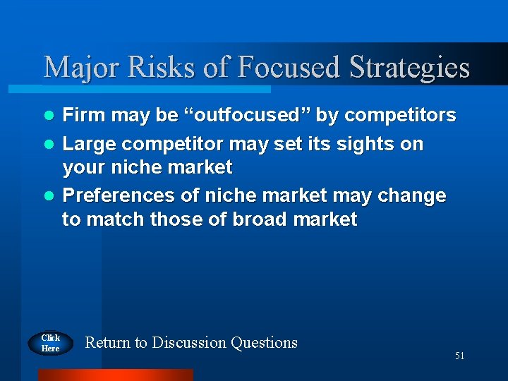 Major Risks of Focused Strategies Firm may be “outfocused” by competitors l Large competitor