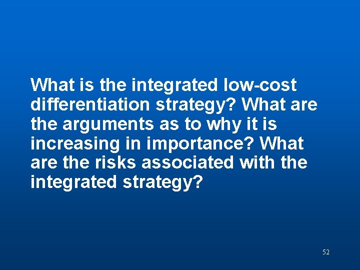 Discussion Question 8 What is the integrated low-cost differentiation strategy? What are the arguments