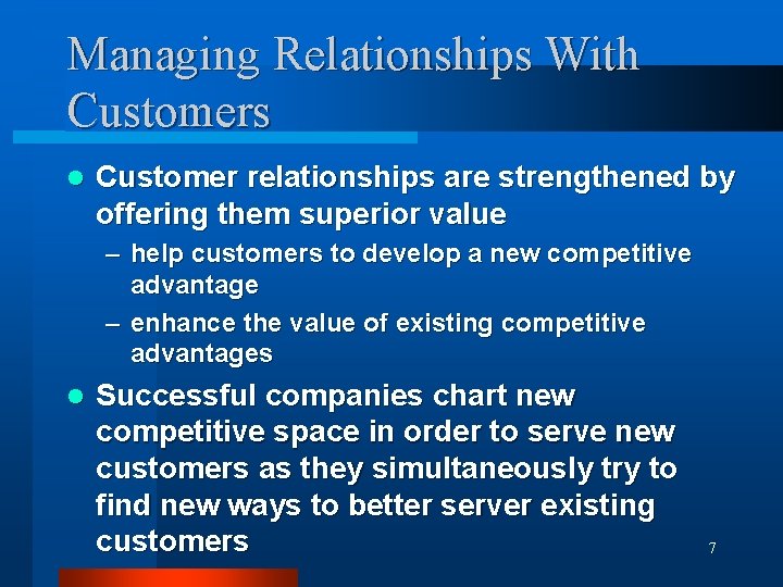 Managing Relationships With Customers l Customer relationships are strengthened by offering them superior value