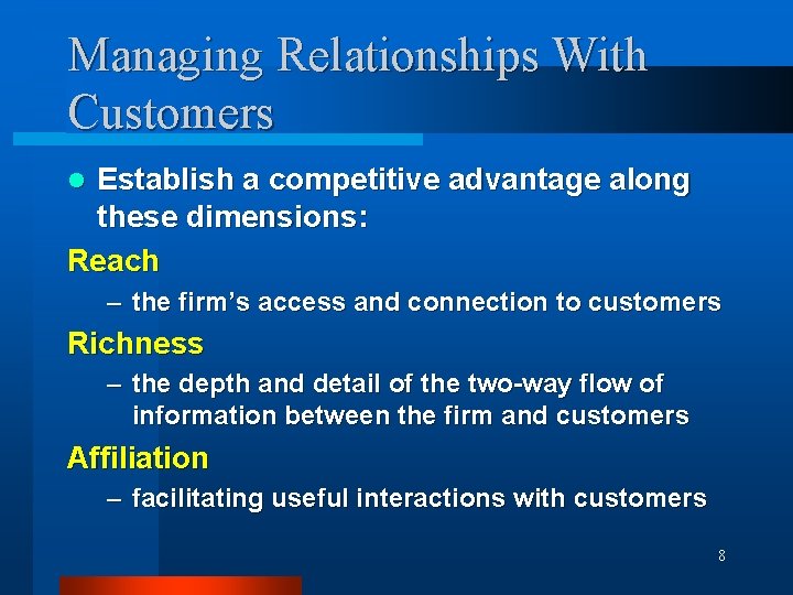 Managing Relationships With Customers Establish a competitive advantage along these dimensions: Reach l –