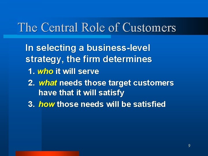 The Central Role of Customers In selecting a business-level strategy, the firm determines 1.