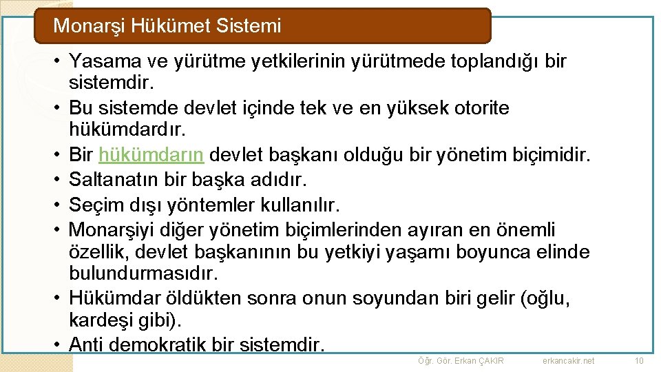 Monarşi Hükümet Sistemi • Yasama ve yürütme yetkilerinin yürütmede toplandığı bir sistemdir. • Bu