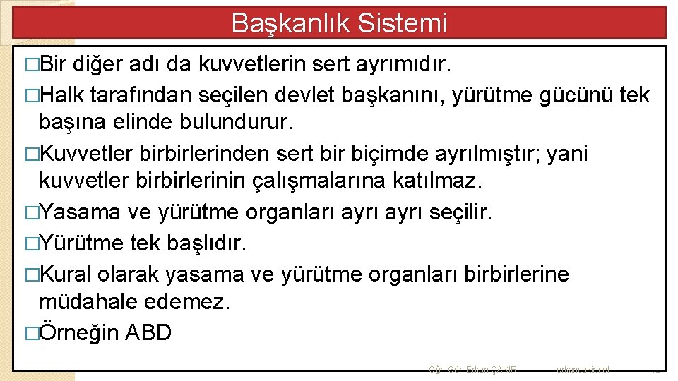 Başkanlık Sistemi �Bir diğer adı da kuvvetlerin sert ayrımıdır. �Halk tarafından seçilen devlet başkanını,