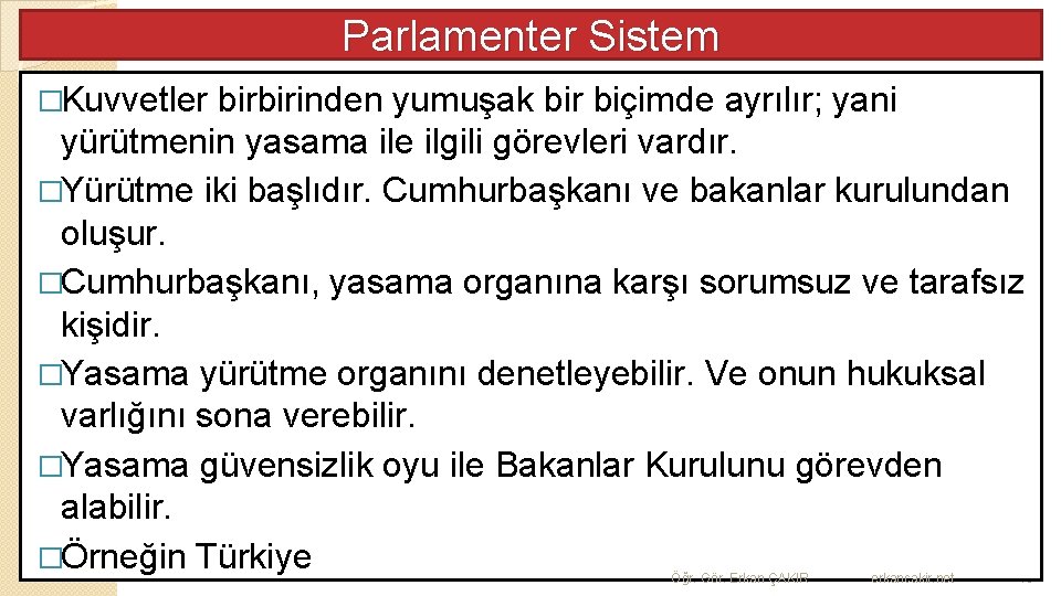 Parlamenter Sistem �Kuvvetler birbirinden yumuşak bir biçimde ayrılır; yani yürütmenin yasama ile ilgili görevleri