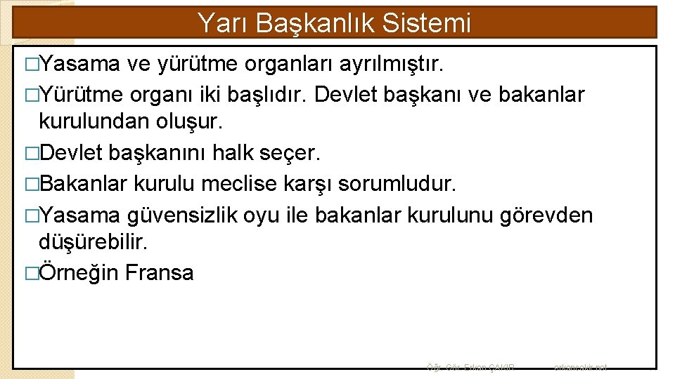 Yarı Başkanlık Sistemi �Yasama ve yürütme organları ayrılmıştır. �Yürütme organı iki başlıdır. Devlet başkanı