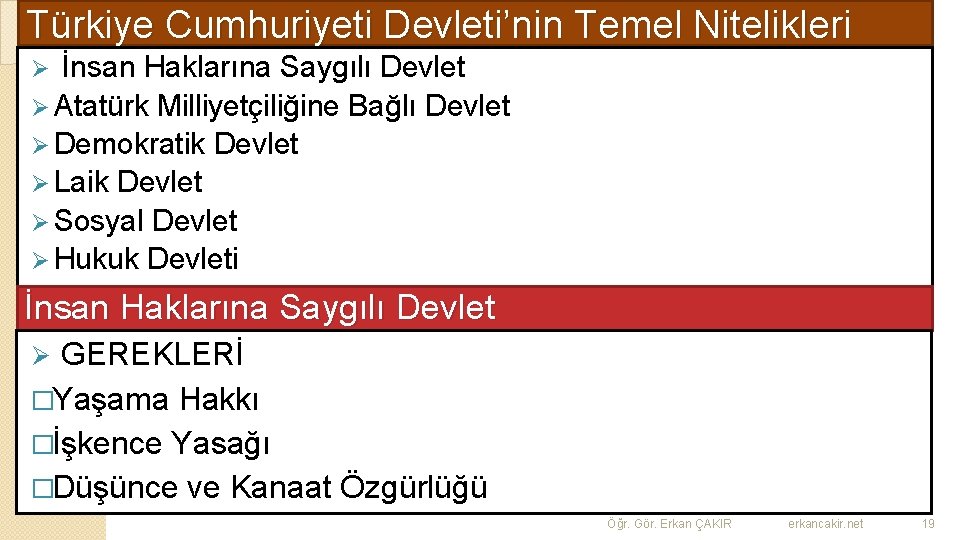 Türkiye Cumhuriyeti Devleti’nin Temel Nitelikleri Ø İnsan Haklarına Saygılı Devlet Ø Atatürk Milliyetçiliğine Bağlı