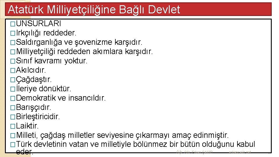 Atatürk Milliyetçiliğine Bağlı Devlet �UNSURLARI �Irkçılığı reddeder. �Saldırganlığa ve şovenizme karşıdır. �Milliyetçiliği reddeden akımlara