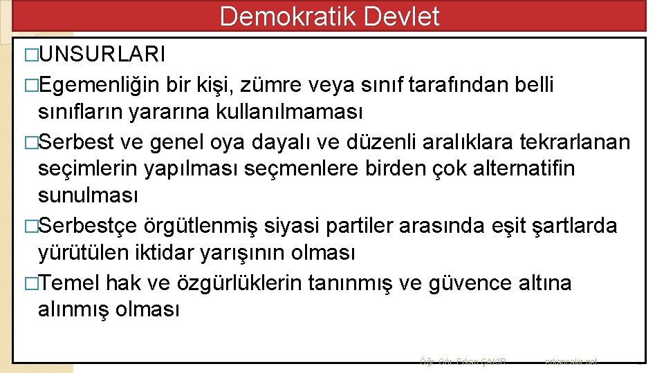 Demokratik Devlet �UNSURLARI �Egemenliğin bir kişi, zümre veya sınıf tarafından belli sınıfların yararına kullanılmaması