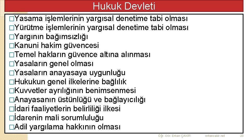 Hukuk Devleti �Yasama işlemlerinin yargısal denetime tabi olması �Yürütme işlemlerinin yargısal denetime tabi olması