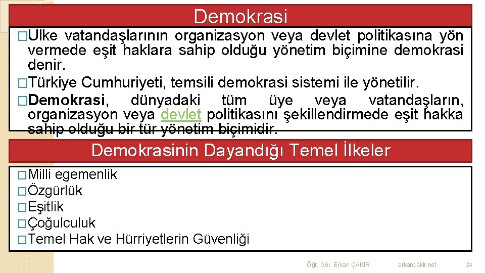 Demokrasi �Ülke vatandaşlarının organizasyon veya devlet politikasına yön vermede eşit haklara sahip olduğu yönetim