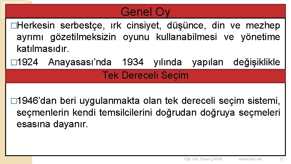 Genel Oy �Herkesin serbestçe, ırk cinsiyet, düşünce, din ve mezhep ayrımı gözetilmeksizin oyunu kullanabilmesi