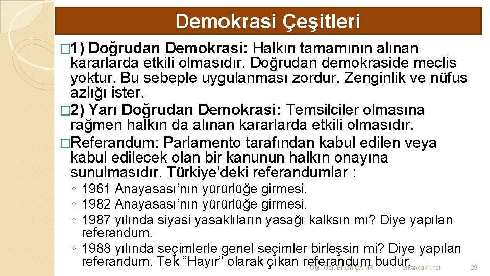 Demokrasi Çeşitleri � 1) Doğrudan Demokrasi: Halkın tamamının alınan kararlarda etkili olmasıdır. Doğrudan demokraside