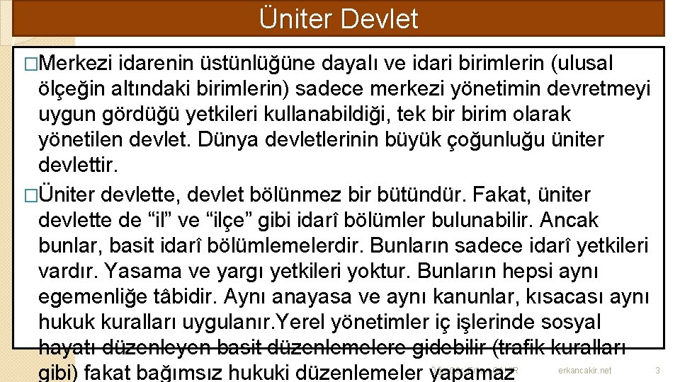 Üniter Devlet �Merkezi idarenin üstünlüğüne dayalı ve idari birimlerin (ulusal ölçeğin altındaki birimlerin) sadece