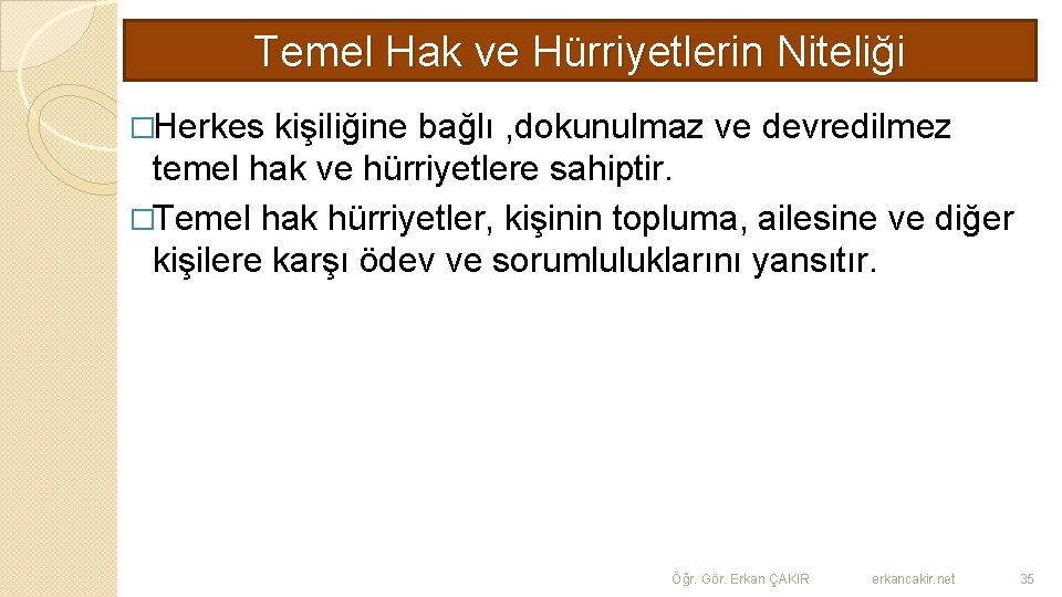 Temel Hak ve Hürriyetlerin Niteliği �Herkes kişiliğine bağlı , dokunulmaz ve devredilmez temel hak