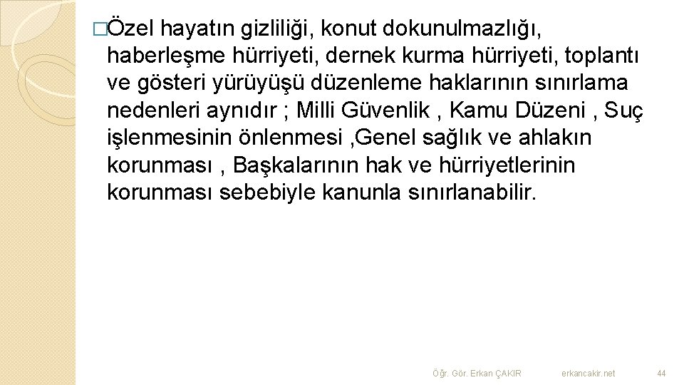 �Özel hayatın gizliliği, konut dokunulmazlığı, haberleşme hürriyeti, dernek kurma hürriyeti, toplantı ve gösteri yürüyüşü