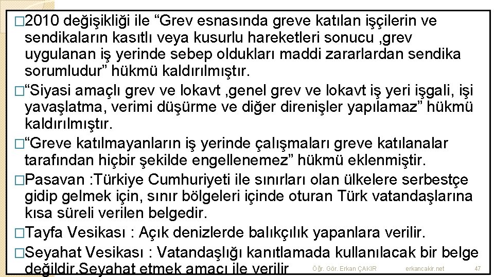 � 2010 değişikliği ile “Grev esnasında greve katılan işçilerin ve sendikaların kasıtlı veya kusurlu