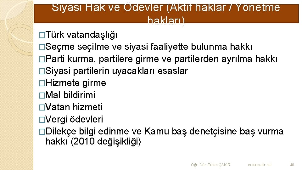 Siyasi Hak ve Ödevler (Aktif haklar / Yönetme hakları) �Türk vatandaşlığı �Seçme seçilme ve