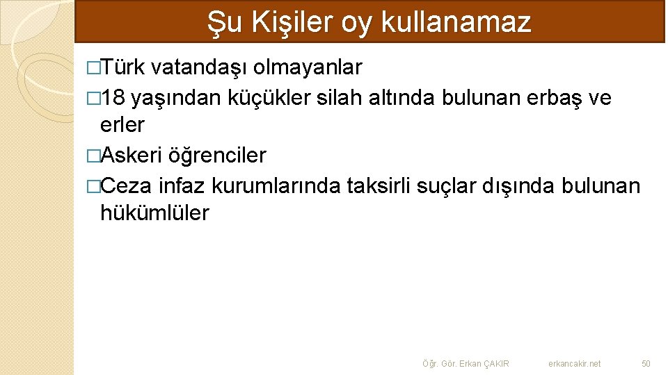 Şu Kişiler oy kullanamaz �Türk vatandaşı olmayanlar � 18 yaşından küçükler silah altında bulunan