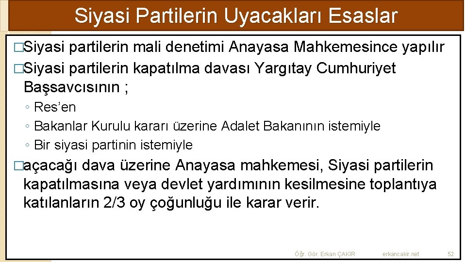 Siyasi Partilerin Uyacakları Esaslar �Siyasi partilerin mali denetimi Anayasa Mahkemesince yapılır �Siyasi partilerin kapatılma