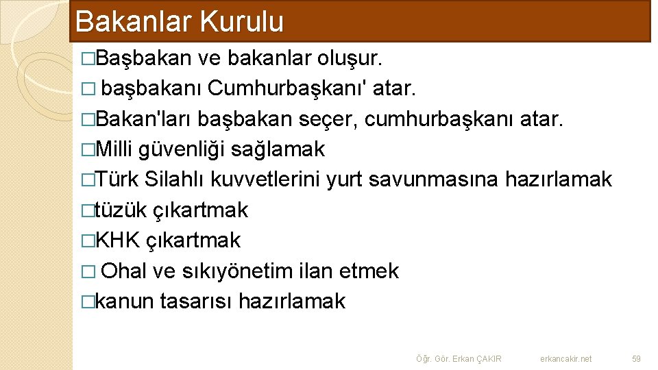 Bakanlar Kurulu �Başbakan ve bakanlar oluşur. � başbakanı Cumhurbaşkanı' atar. �Bakan'ları başbakan seçer, cumhurbaşkanı