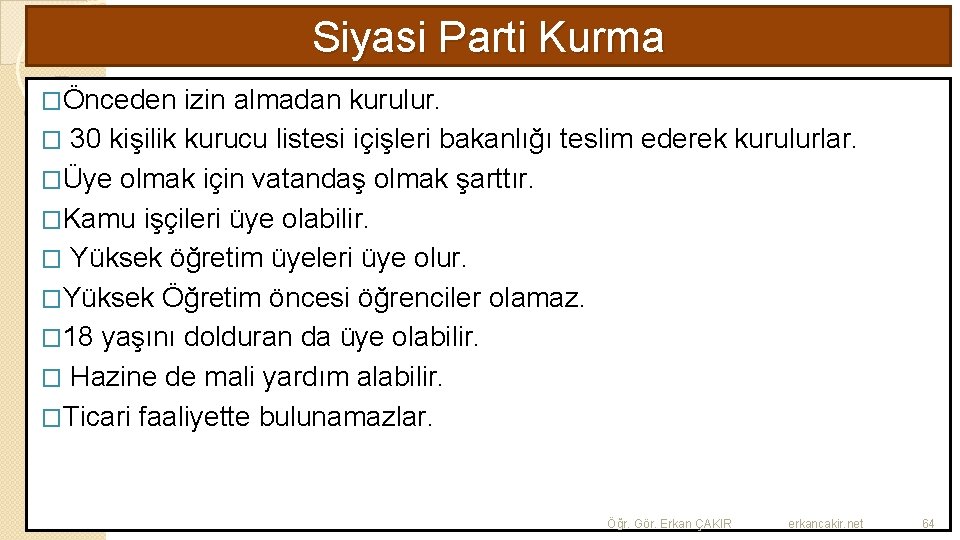 Siyasi Parti Kurma �Önceden izin almadan kurulur. � 30 kişilik kurucu listesi içişleri bakanlığı