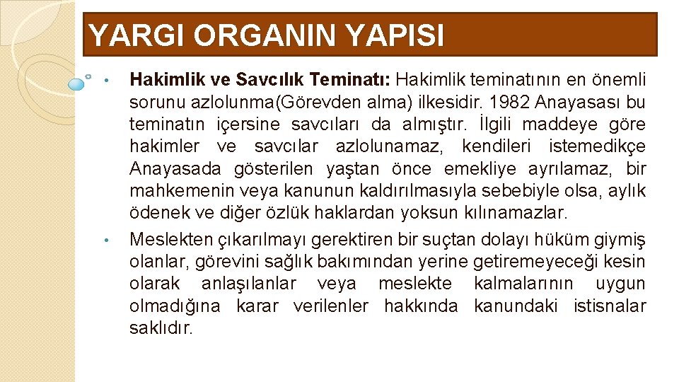 YARGI ORGANIN YAPISI • • Hakimlik ve Savcılık Teminatı: Hakimlik teminatının en önemli sorunu