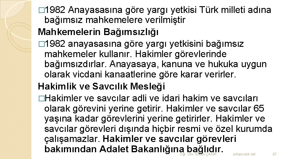 � 1982 Anayasasına göre yargı yetkisi Türk milleti adına bağımsız mahkemelere verilmiştir Mahkemelerin Bağımsızlığı