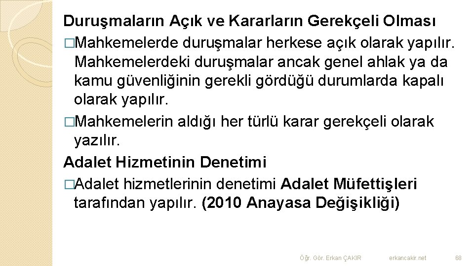 Duruşmaların Açık ve Kararların Gerekçeli Olması �Mahkemelerde duruşmalar herkese açık olarak yapılır. Mahkemelerdeki duruşmalar