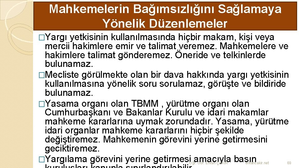 Mahkemelerin Bağımsızlığını Sağlamaya Yönelik Düzenlemeler �Yargı yetkisinin kullanılmasında hiçbir makam, kişi veya mercii hakimlere