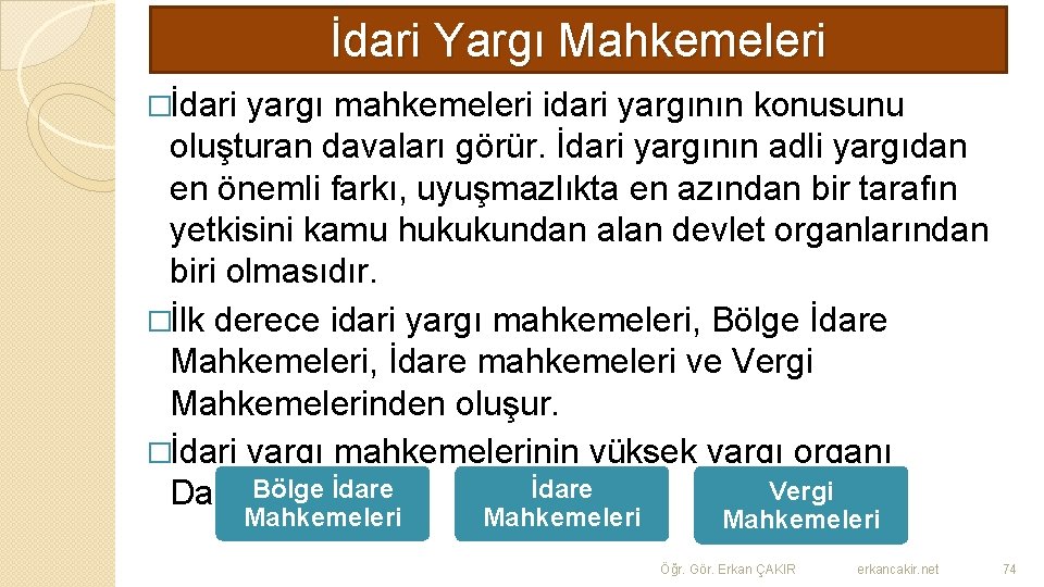 İdari Yargı Mahkemeleri �İdari yargı mahkemeleri idari yargının konusunu oluşturan davaları görür. İdari yargının