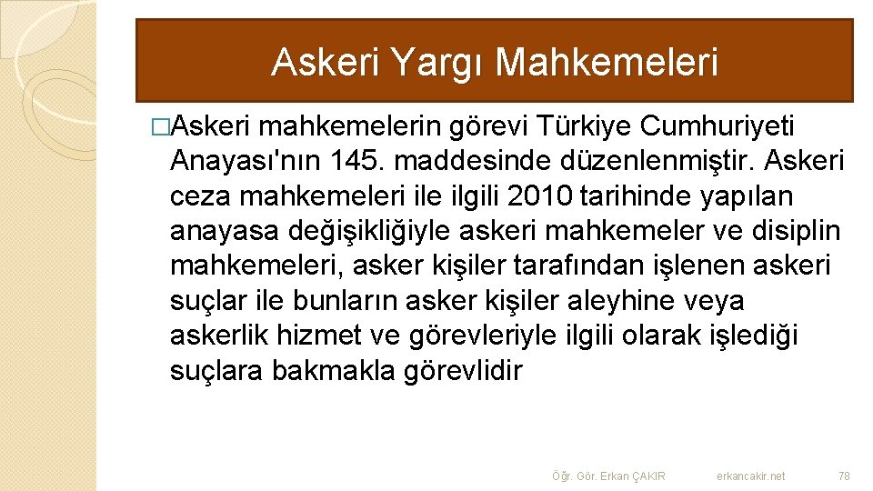 Askeri Yargı Mahkemeleri �Askeri mahkemelerin görevi Türkiye Cumhuriyeti Anayası'nın 145. maddesinde düzenlenmiştir. Askeri ceza